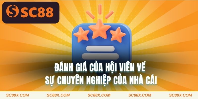Đánh giá của hội viên về sự chuyên nghiệp của nhà cái