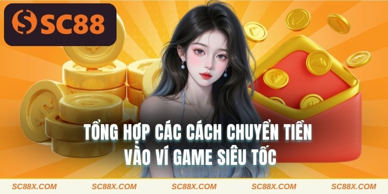 Tổng hợp các cách chuyển tiền vào ví game siêu tốc 
